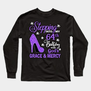 Stepping Into My 64th Birthday With God's Grace & Mercy Bday Long Sleeve T-Shirt